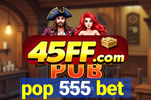 pop 555 bet